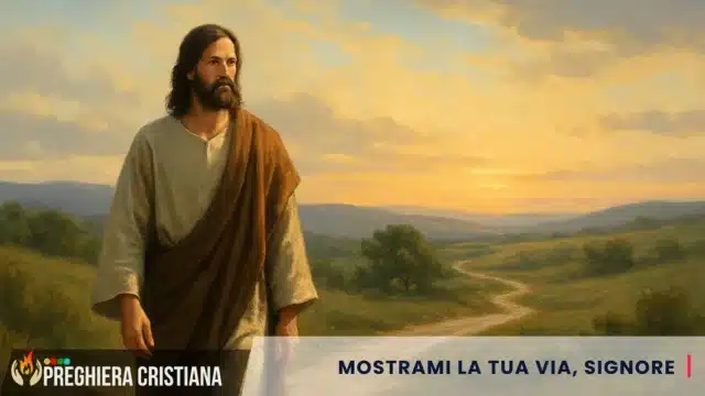 preghiera del giorno - Mostrami la tua via, Signore Mostrami la tua via, Signore