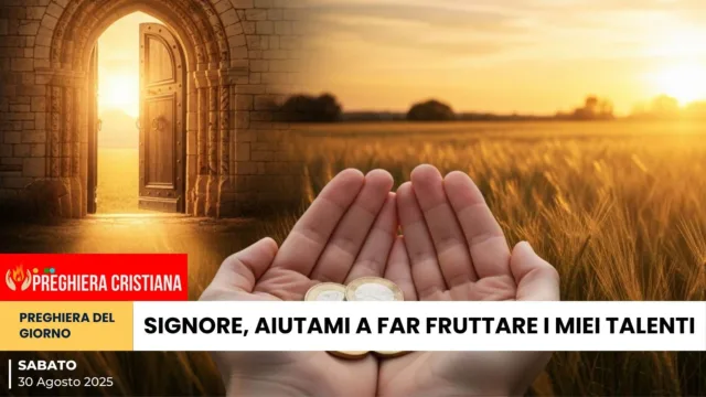 preghiera del giorno - Signore, aiutami a far fruttare i miei talenti Signore, aiutami a far fruttare i miei talenti