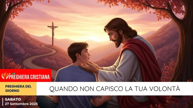 preghiera del giorno - Quando non capisco la tua volontà