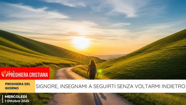 preghiera del giorno - Signore, insegnami a seguirti senza voltarmi indietro Signore, insegnami a seguirti senza voltarmi indietro