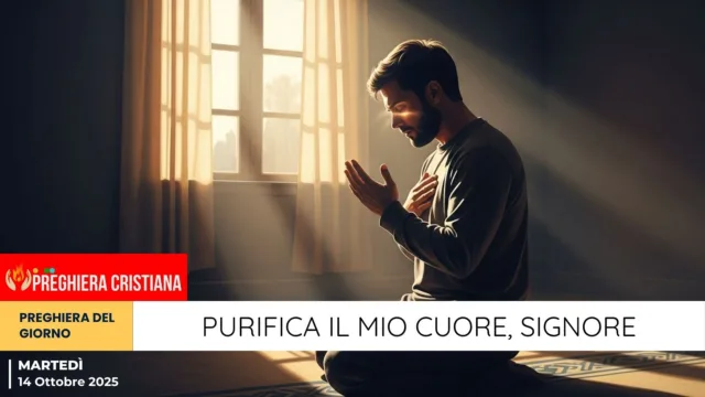 preghiera del giorno - Purifica il mio cuore, Signore Purifica il mio cuore, Signore