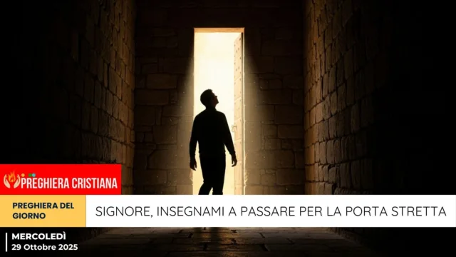 preghiera del giorno - Signore, insegnami a passare per la porta stretta Signore, insegnami a passare per la porta stretta