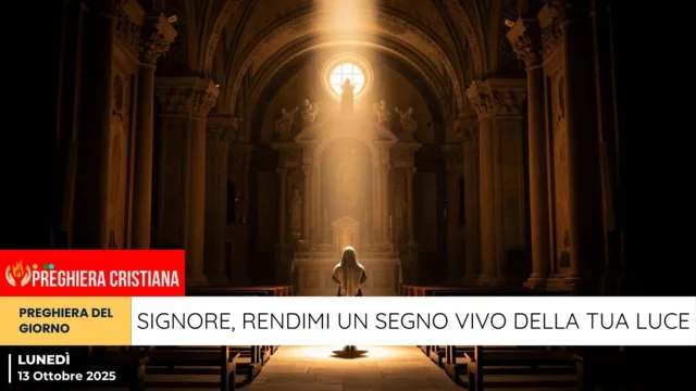 preghiera del giorno - Signore, rendimi un segno vivo della Tua luce Signore, rendimi un segno vivo della Tua luce