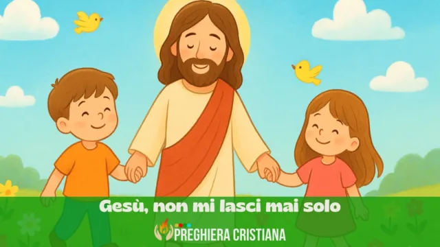 Preghiera della domenica dei Bambini: Gesù, non mi lasci mai solo