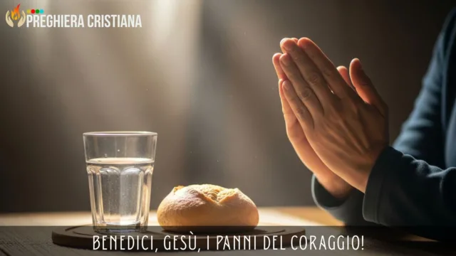 Benedici, Gesù, i panni del coraggio!