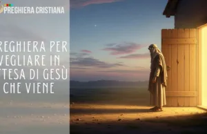 Preghiera per vegliare in attesa di Gesù che viene Destami dal sonno dell’abitudine