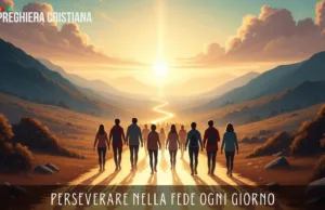 Perseverare nella fede ogni giorno Perseverare nella fede ogni giorno