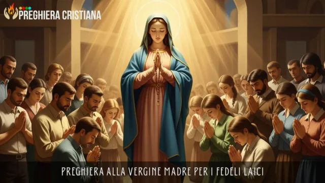 Preghiera alla Vergine Madre per i fedeli laici Preghiera alla Vergine Madre per i fedeli laici