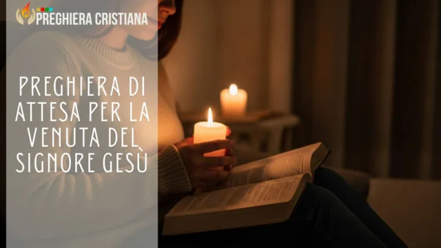 Preghiera di attesa per la venuta del Signore Gesù Preghiera di attesa per la venuta del Signore Gesù