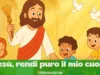 Preghiera della domenica dei Bambini: Gesù, rendi puro il mio cuore Gesù, rendi puro il mio cuore