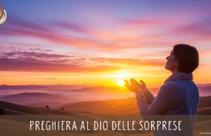 Preghiera al Dio delle sorprese Preghiera al Dio delle sorprese