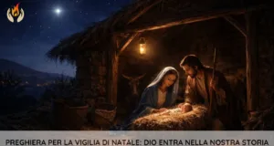 Preghiera del giorno 25 Dicembre 2025 – Preghiera per la vigilia di Natale: Dio entra nella nostra storia Preghiera per la vigilia di Natale: Dio entra nella nostra storia