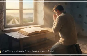 Preghiera per chiedere forza e perseveranza nella fede Preghiera per chiedere forza e perseveranza nella fede