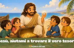 Preghiera della domenica per bambini: Gesù, aiutami a trovare il vero tesoro Gesù, aiutami a trovare il vero tesoro