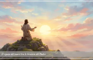 Preghiera del giorno di domenica 5 luglio 2026 dal titolo: “Il riposo del cuore tra le braccia del Padre” Il riposo del cuore tra le braccia del Padre
