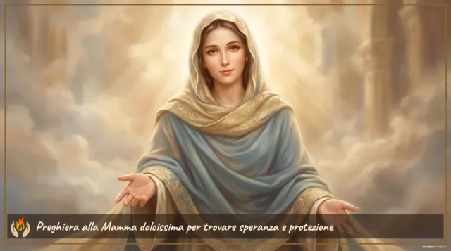 Preghiera alla Mamma dolcissima per trovare speranza e protezione Preghiera alla Mamma dolcissima per trovare speranza e protezione