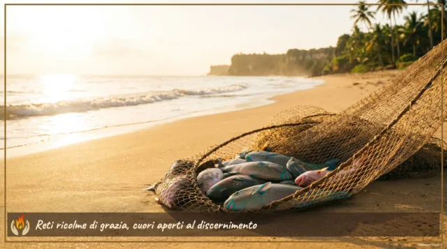Reti ricolme di grazia, cuori aperti al discernimento Reti ricolme di grazia, cuori aperti al discernimento
