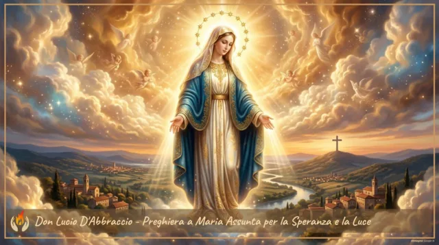 Don Lucio D'Abbraccio - Preghiera a Maria Assunta per la Speranza e la Luce Don Lucio D'Abbraccio - Preghiera a Maria Assunta per la Speranza e la Luce