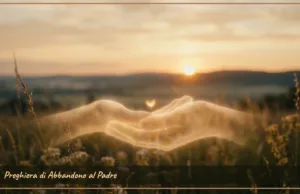 Preghiera di Abbandono al Padre Preghiera di Abbandono al Padre