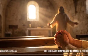 Preghiera per imparare ad amare e perdonare Preghiera per imparare ad amare e perdonare