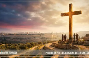 Preghiera per l’Esaltazione della Santa Croce Preghiera per l’Esaltazione della Santa Croce
