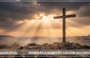 Preghiera per la Solennità dell’Esaltazione della Santa Croce Preghiera per la Solennità dell'Esaltazione della Santa Croce