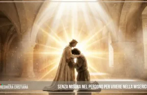 Preghiera del giorno di Domenica 13 Settembre 2026 dal titolo: “Senza misura nel perdono per vivere nella misericordia” Senza misura nel perdono per vivere nella misericordia