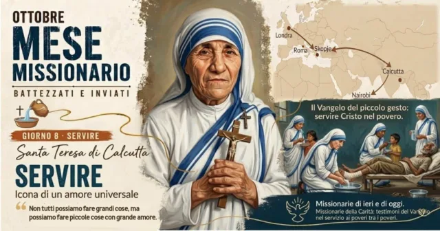 8 ottobre - Mese Missionario - Servire (Santa Teresa di Calcutta) 8 ottobre - Mese Missionario - Servire (Santa Teresa di Calcutta)