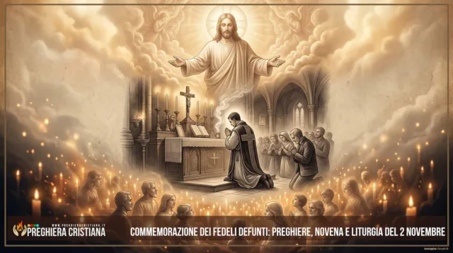 Commemorazione dei Fedeli Defunti- Preghiere, Novena e Liturgia del 2 Novembre Commemorazione dei Fedeli Defunti: Preghiere, Novena e Liturgia del 2 Novembre