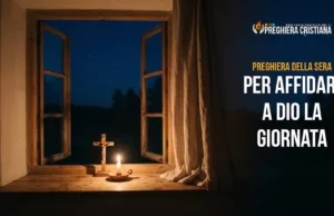 Preghiera della sera per affidare a Dio la giornata Preghiera della sera per affidare a Gesù la giornata e chiedere pace e protezione durante la notte